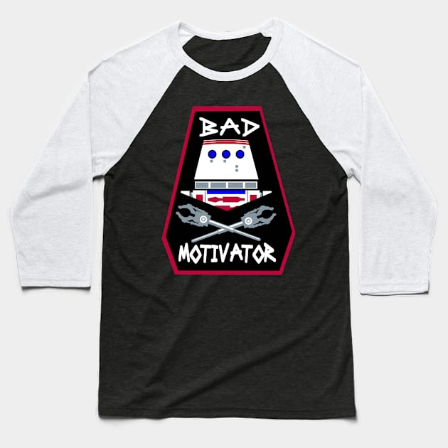 Bad Motivator Baseball T-Shirt by brodiehbrockie